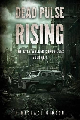 Dead Pulse Rising: A Zombie Novel by K Michael Gibson 9781925342215