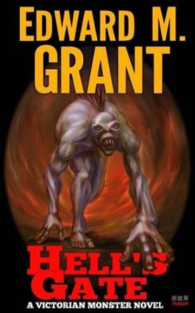 Hell's Gate: A Victorian Monster Novel by Edward M Grant 9781927549247