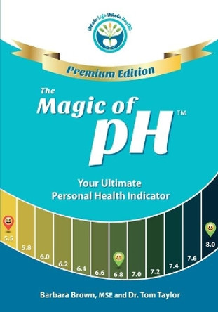 The Magic of PH - Premium Edition: Your Ultimate Personal Health Indicator by Barbara Brown Mse 9781929921393