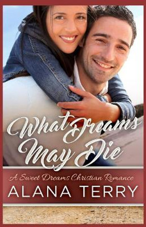 What Dreams May Die by Alana Terry 9781941735657