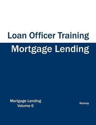 Mortgage Lending - Loan Officer Training by Kenney 9781933039626