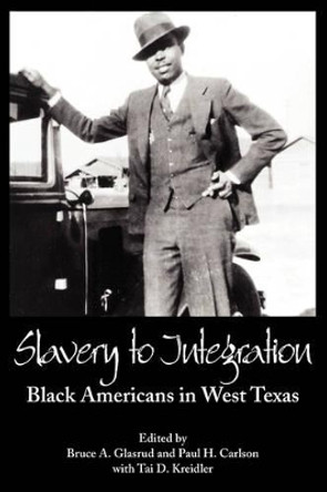 Slavery to Integration: Black Americans in West Texas by Bruce A. Glasrud 9781933337265 Slavery to Integration: Black Americans in West Texas by Bruce A. Glasrud 9781933337265