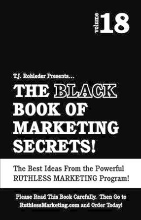 The Black Book of Marketing Secrets, Vol. 18 by T J Rohleder 9781933356495