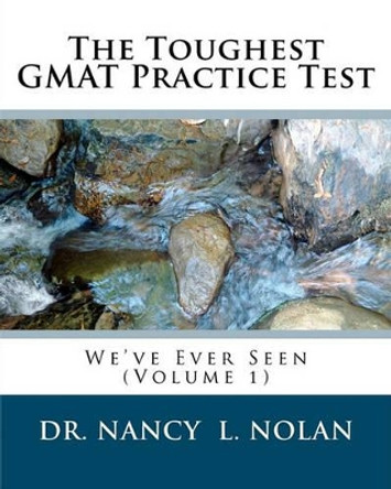 The Toughest GMAT Practice Test We've Ever Seen (Volume 1) by Nancy L Nolan 9781933819617