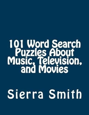 101 Word Search Puzzles About Music, Television, and Movies by Sierra Smith 9781933819815