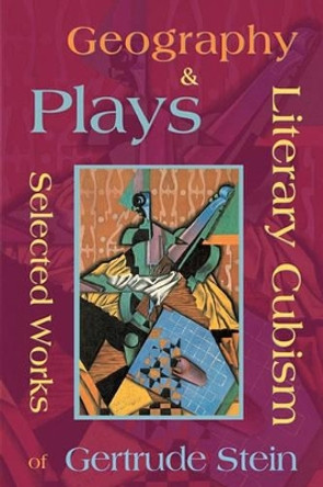 Literary Cubism - Geography & Plays - Selected Works of Gertrude Stein by MS Gertrude Stein 9781934255766