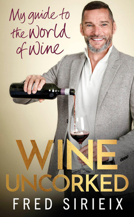 Wine Uncorked: My guide to the world of wine by Fred Sirieix Wine Uncorked: My guide to the world of wine by Fred Sirieix