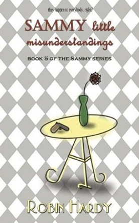 Sammy: Little Misunderstandings: Book 5 of the Sammy Series by Robin Hardy 9781934776827