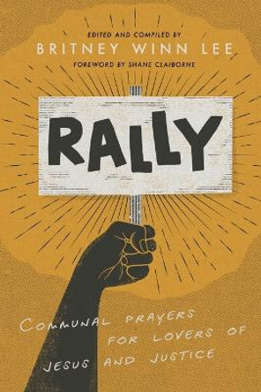 Rally: Communal Prayers for Lovers of Justice and Jesus by Britney Winn Lee 9781935205319