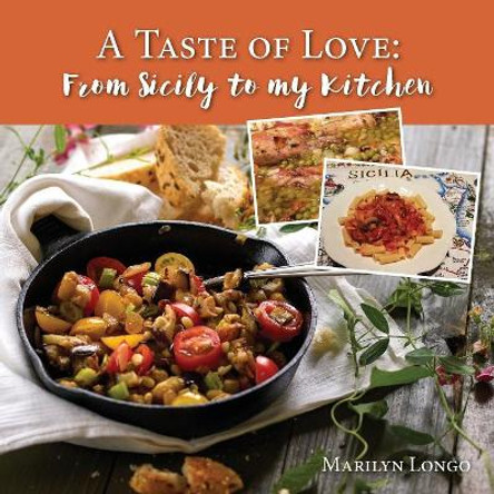 A Taste of Love: From Sicily to My Kitchen by Marilyn Longo 9781935914808