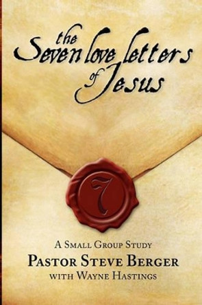 The Seven Love Letters of Jesus: A Small Group Study by Wayne Hastings 9781936355013