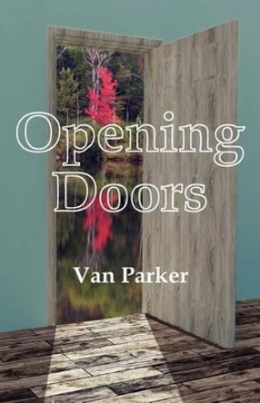 Opening Doors by Van Parker 9781936711215