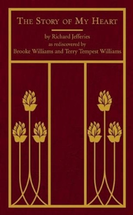 The Story of My Heart: As Rediscovered by Brooke Williams and Terry Tempest Williams by Richard Jefferies 9781937226411