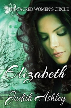 Elizabeth: The Lady and the Sacred Grove by Judith Ashley 9781940064536