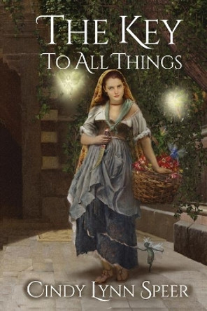 The Key To All Things by Cindy Lynn Speer 9781940076539