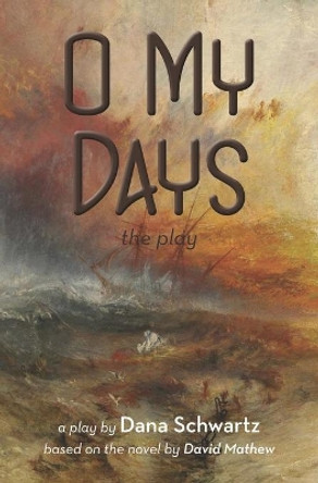 O My Days: The Play by Dana Schwartz 9781940233772