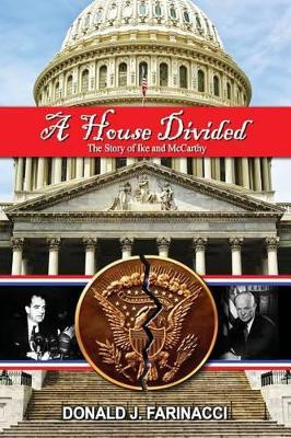A House Divided: The Story of Ike and McCarthy by Donald J Farinacci 9781940397528