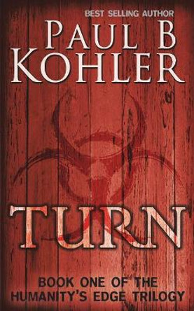 Turn: Book One of the Humanity's Edge Trilogy by Paul B Kohler 9781940740171