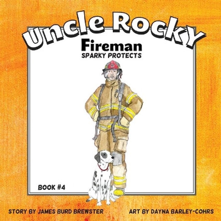 Uncle Rocky, Fireman #4 Sparky Protects by James Burd Brewster 9781941927021