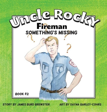 Uncle Rocky, Fireman #2 Something's Missing by James Burd Brewster 9781941927069