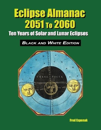 Eclipse Almanac 2051 to 2060 - Black and White Edition by Fred Espenak 9781941983317