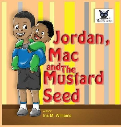 Jordan, Mac and the Mustard Seed by Iris M Williams 9781942022732