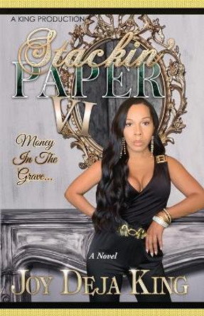 Stackin' Paper Part 6...: Money In The Grave by Joy Deja King 9781942217534