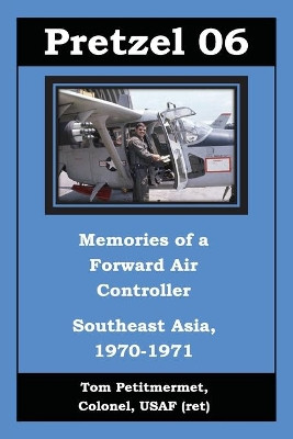 Pretzel 06: Memories of a Forward Air Controller by Tom Petitmermet 9781943226351
