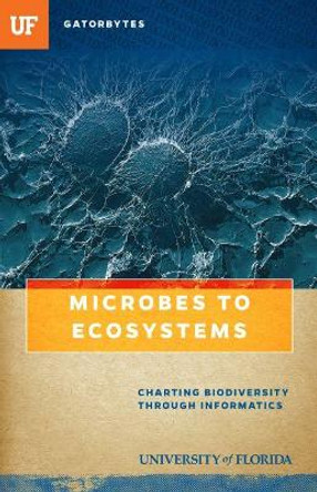 Microbes to Ecosystems: Charting Biodiversity through Informatics by Blake D. Edgar 9781942852148