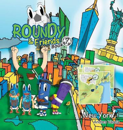 Roundy and Friends: Soccertowns Book 7 - New York by Andres Varela 9781943255016