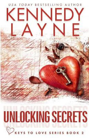 Unlocking Secrets (Keys to Love Series, Book Two) by Kennedy Layne 9781943420421