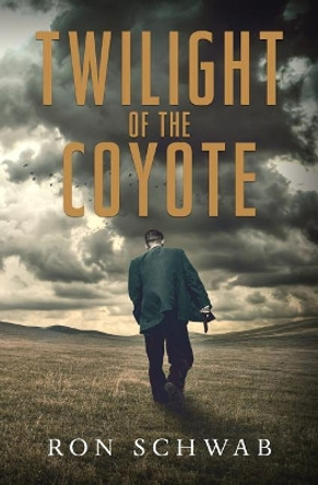 Twilight of the Coyote by Ron Schwab 9781943421312