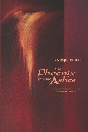 Like a Phoenix from the Ashes: Exercises for Recovering from and Preventing Burnout by Annejet Rumke 9781943582464