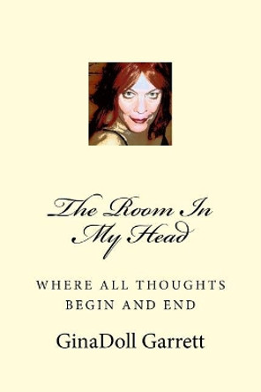 The Room in My Head: Where All Thoughts Begin and End by Ginadoll Garrett 9781726342063