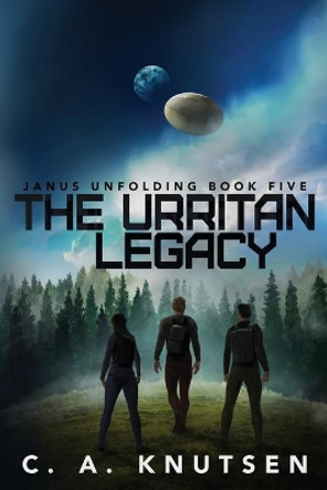 The Urritan Legacy: Book Five of the Janus Unfolding Series by C a Knutsen 9781733000321