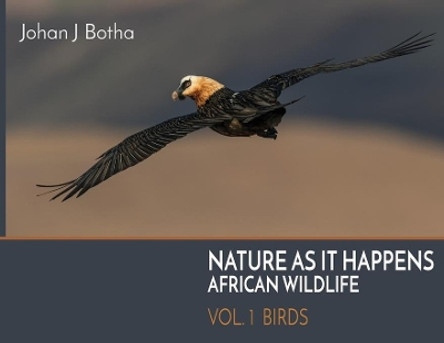 Nature As It Happens: African Wildlife: Vol. 1: Birds by Johan J Botha 9781733812429