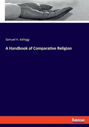 A Handbook of Comparative Religion by Samuel H Kellogg 9783348085151