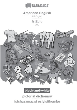 BABADADA black-and-white, American English - IsiZulu, pictorial dictionary - isichazamazwi esiyisithombe: US English - Zulu, visual dictionary by Babadada Gmbh 9783366110620