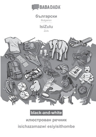 BABADADA black-and-white, Bulgarian (in cyrillic script) - IsiZulu, visual dictionary (in cyrillic script) - isichazamazwi esiyisithombe: Bulgarian (in cyrillic script) - Zulu, visual dictionary by Babadada Gmbh 9783366111344