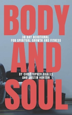 Body and Soul: 30 Day Devotional for Spiritual Growth and Fitness by Justin Horton 9781733945011