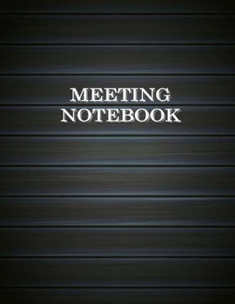 Meeting Notebook: Business Meeting Book for Secretary and Professional Meeting Record - 120 Pages (Ruled Format) 8.5 X 11 by Patrick Creation 9781726418485