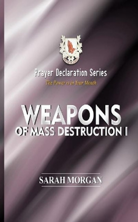 Prayer Declaration Series: Weapons of Mass Destruction I by Sarah Morgan 9781732322042