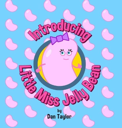 Introducing Little Miss Jelly Bean by Dan Taylor 9781732385726