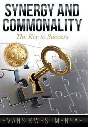 Synergy And Commonality: The Key to Success by Evans Kwesi Mensah 9781732551725