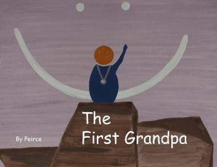 The First Grandpa: Grandpas Nonsense Tales by Peirce a Clayton 9781732624511