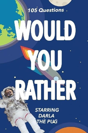 Would You Rather: Starring Darla the Pug by Darla Hays 9781732746022