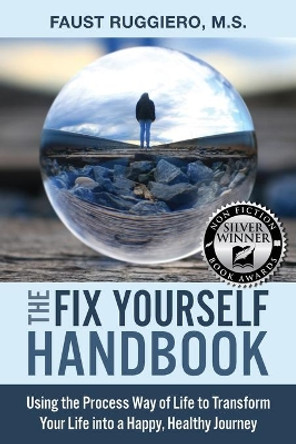 The Fix Yourself Handbook: Using the Process Way of Life to Transform Your Life into a Happy, Healthy Journey by Faust Ruggiero 9781734383003