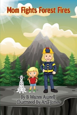 Mom Fights Forest Fires by Aria Jones 9781733140119