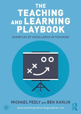 The Teaching and Learning Playbook: Examples of Excellence in Teaching by Michael Feely