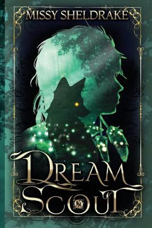 Dream Scout: A Coming of Age Fantasy Adventure by Missy Sheldrake 9781734589634